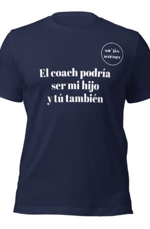 El coach podría ser mi hijo y tú también